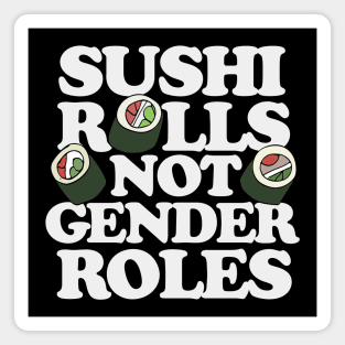 Sushi Rolls not gender roles Magnet